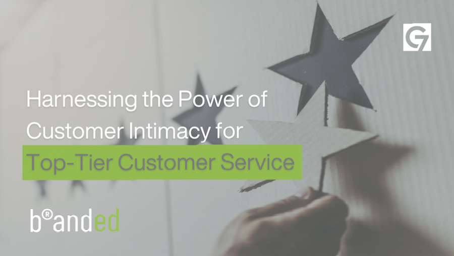 Harnessing the Power of Customer Intimacy for Top-Tier Customer Service