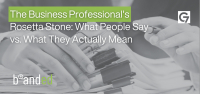 The Business Professional's Rosetta Stone: What People Say vs. What They Actually Mean